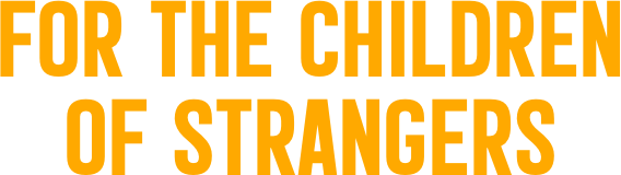 For the Children  of Strangers