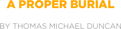 a proper burial

by thomas michael duncan
