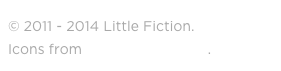 © 2011 - 2014 Little Fiction.
Icons from The Noun Project.