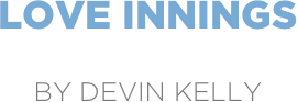 love innings

by devin kelly