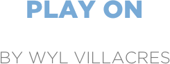 play on

by wyl villacres