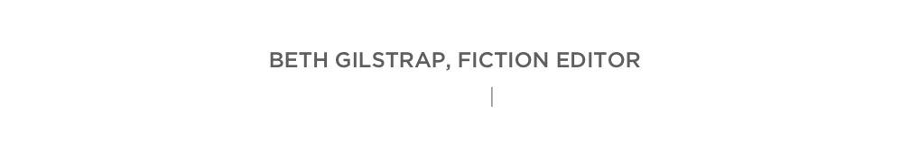 beth gilstrap, fiction editor
beth@littlefiction.com  |  @bettysueblue