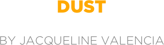 dust

by jacqueline valencia