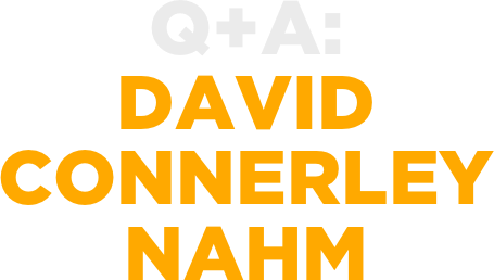 Q+A:
DAVID CONNERLEY
NAHM