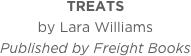 TREATS
by Lara Williams
Published by Freight Books
