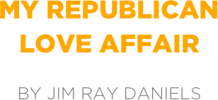 my republican
love affair

by jim ray daniels