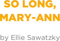 So long,
Mary-Ann

by Ellie Sawatzky