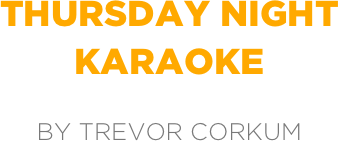 Thursday night
karaoke

by trevor corkum